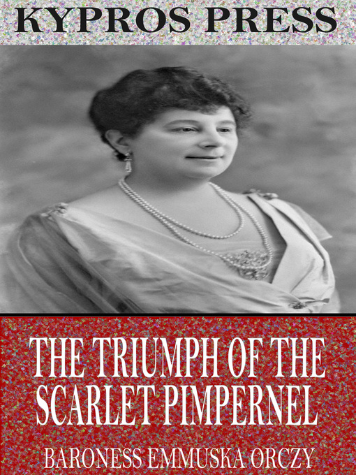 Title details for The Triumph of the Scarlet Pimpernel by Baroness Emmuska Orczy - Available